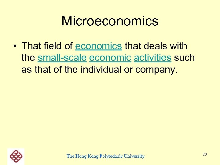 Microeconomics • That field of economics that deals with the small-scale economic activities such