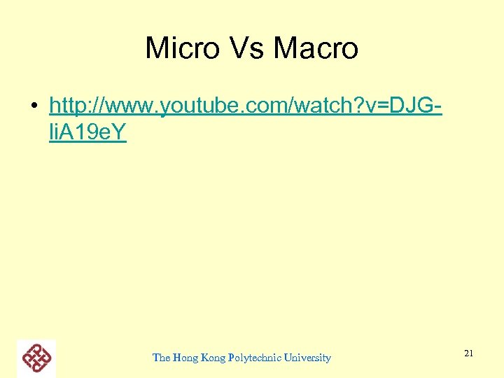 Micro Vs Macro • http: //www. youtube. com/watch? v=DJGli. A 19 e. Y The