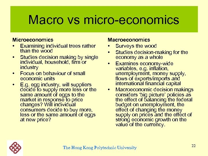 Macro vs micro-economics Microeconomics • Examining individual trees rather than the wood • Studies