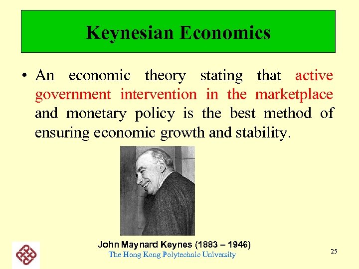 Keynesian Economics • An economic theory stating that active government intervention in the marketplace
