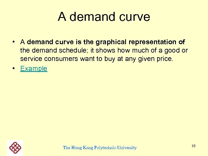 A demand curve • A demand curve is the graphical representation of the demand