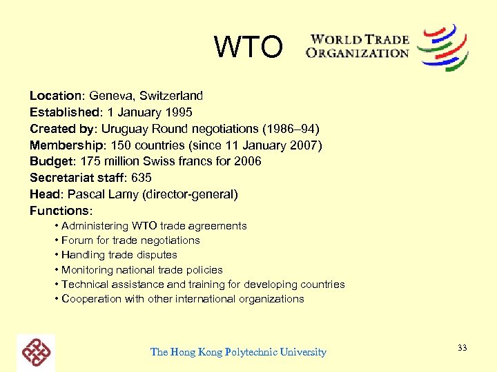 WTO Location: Geneva, Switzerland Established: 1 January 1995 Created by: Uruguay Round negotiations (1986–