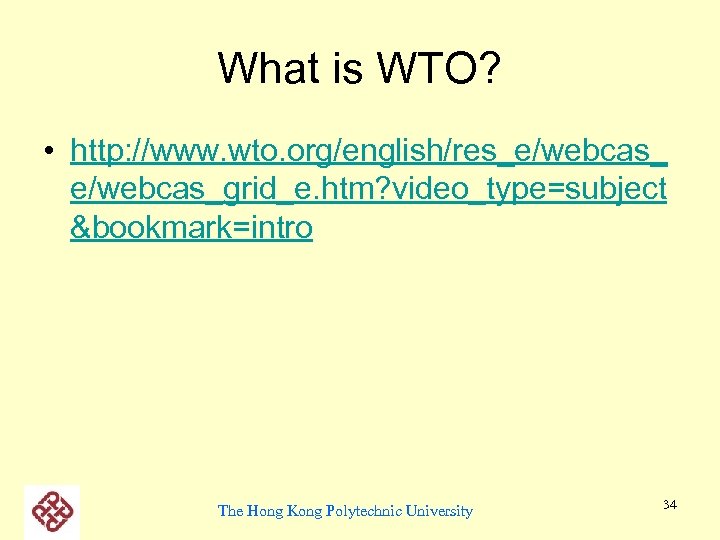 What is WTO? • http: //www. wto. org/english/res_e/webcas_grid_e. htm? video_type=subject &bookmark=intro The Hong Kong