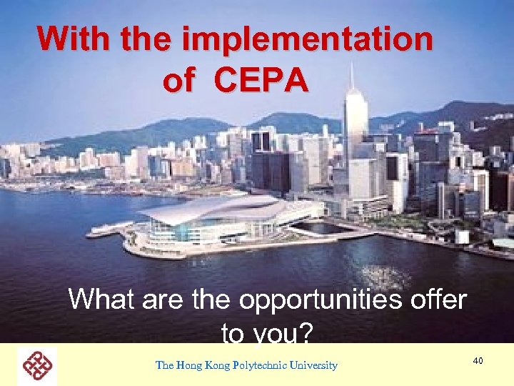 With the implementation of CEPA What are the opportunities offer to you? The Hong