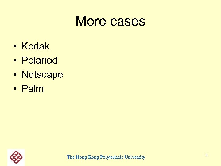 More cases • • Kodak Polariod Netscape Palm The Hong Kong Polytechnic University 8