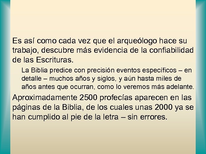 Es así como cada vez que el arqueólogo hace su trabajo, descubre más evidencia