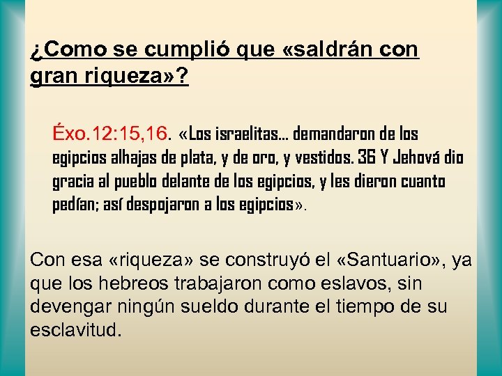 ¿Como se cumplió que «saldrán con gran riqueza» ? Éxo. 12: 15, 16. «Los
