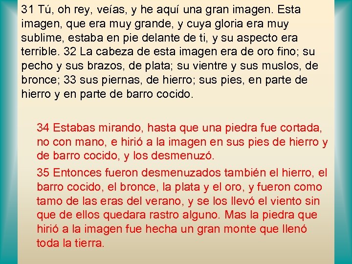31 Tú, oh rey, veías, y he aquí una gran imagen. Esta imagen, que