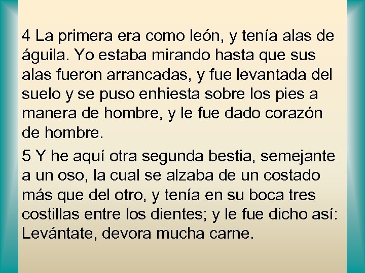 4 La primera como león, y tenía alas de águila. Yo estaba mirando hasta