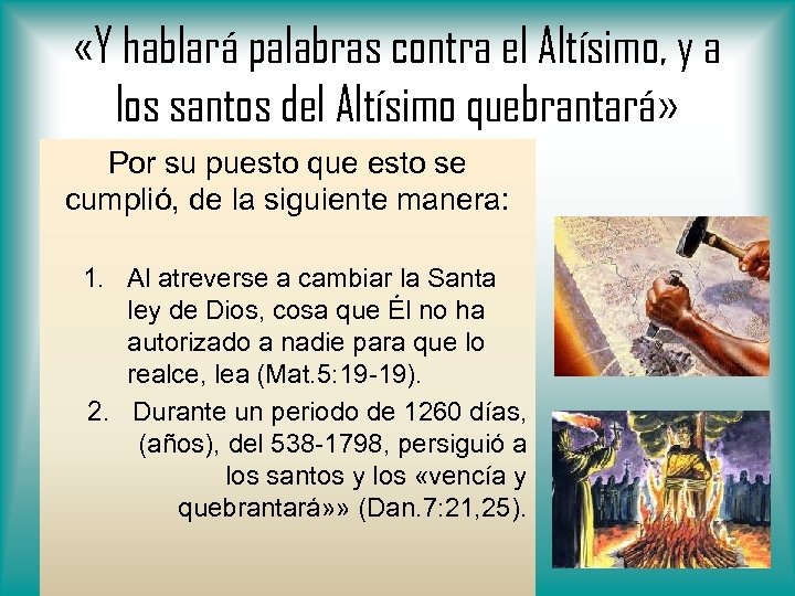  «Y hablará palabras contra el Altísimo, y a los santos del Altísimo quebrantará»