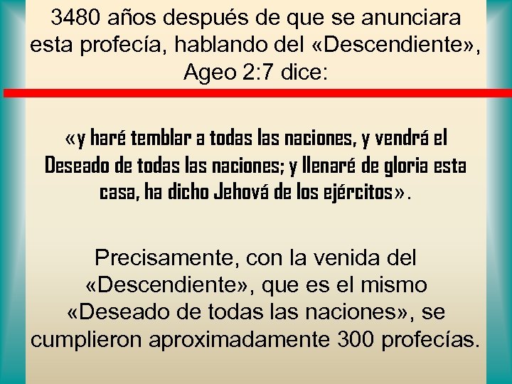 3480 años después de que se anunciara esta profecía, hablando del «Descendiente» , Ageo