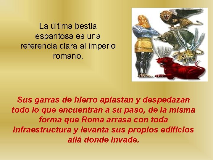 La última bestia espantosa es una referencia clara al imperio romano. Sus garras de