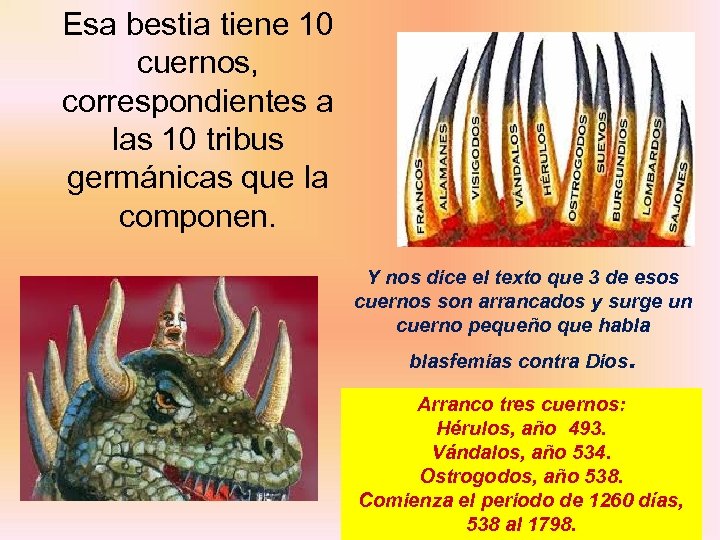 Esa bestia tiene 10 cuernos, correspondientes a las 10 tribus germánicas que la componen.