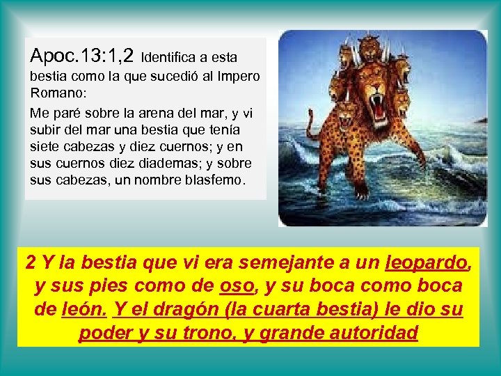 Apoc. 13: 1, 2 Identifica a esta bestia como la que sucedió al Impero