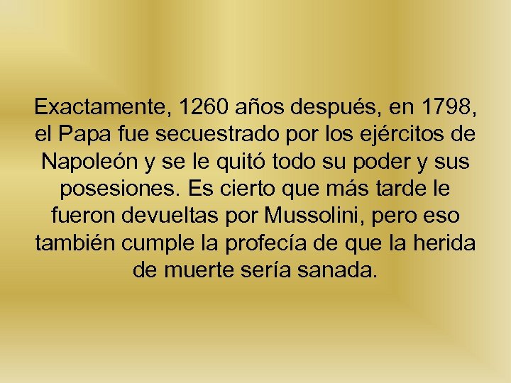 Exactamente, 1260 años después, en 1798, el Papa fue secuestrado por los ejércitos de