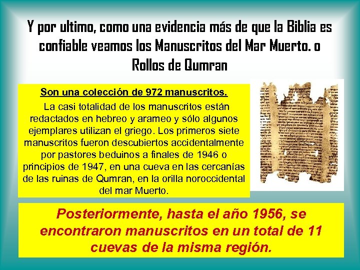 Y por ultimo, como una evidencia más de que la Biblia es confiable veamos