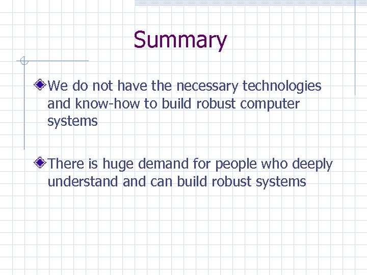 Summary We do not have the necessary technologies and know-how to build robust computer