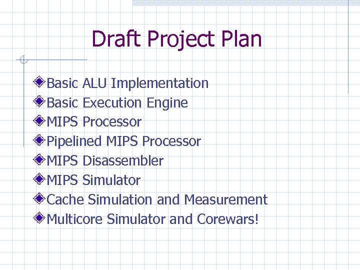 Draft Project Plan Basic ALU Implementation Basic Execution Engine MIPS Processor Pipelined MIPS Processor