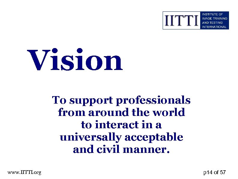 Vision To support professionals from around the world to interact in a universally acceptable