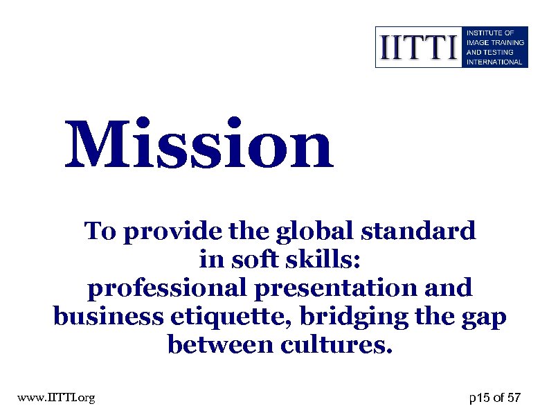 Mission To provide the global standard in soft skills: professional presentation and business etiquette,