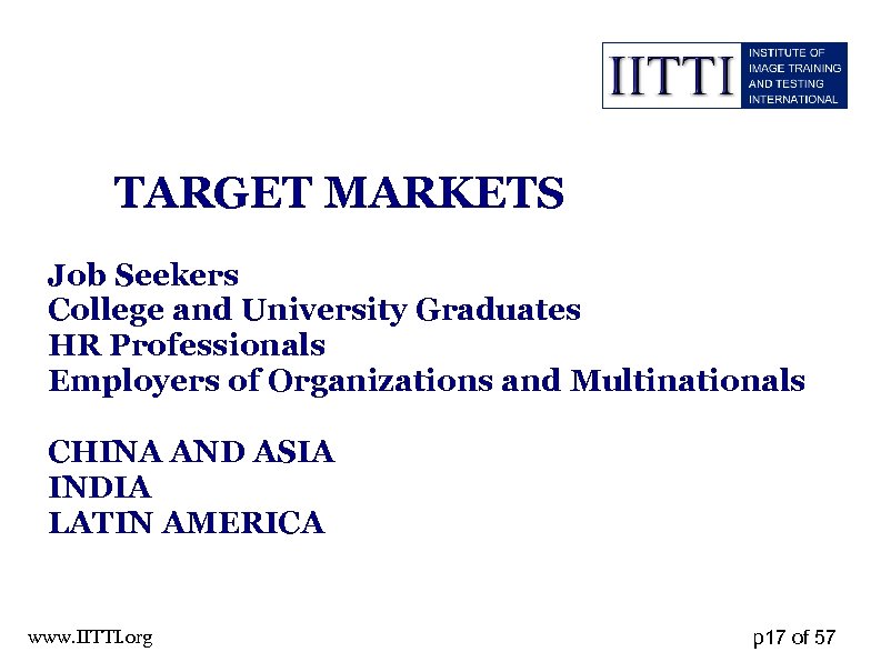 TARGET MARKETS Job Seekers College and University Graduates HR Professionals Employers of Organizations and