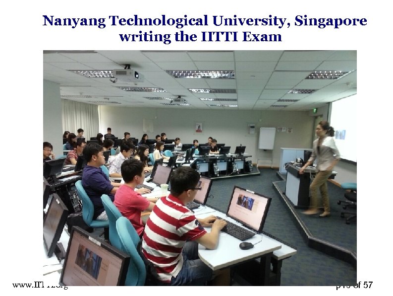 Nanyang Technological University, Singapore writing the IITTI Exam www. IITTI. org p 19 of
