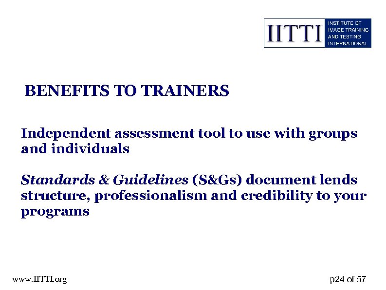 BENEFITS TO TRAINERS Independent assessment tool to use with groups and individuals Standards &