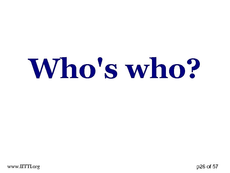 Who's who? www. IITTI. org p 26 of 57 