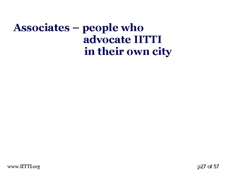 Associates – people who advocate IITTI in their own city www. IITTI. org p