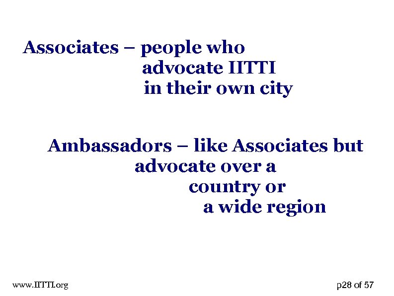 Associates – people who advocate IITTI in their own city Ambassadors – like Associates