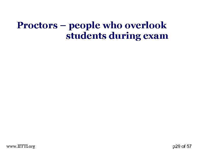 Proctors – people who overlook students during exam www. IITTI. org p 29 of