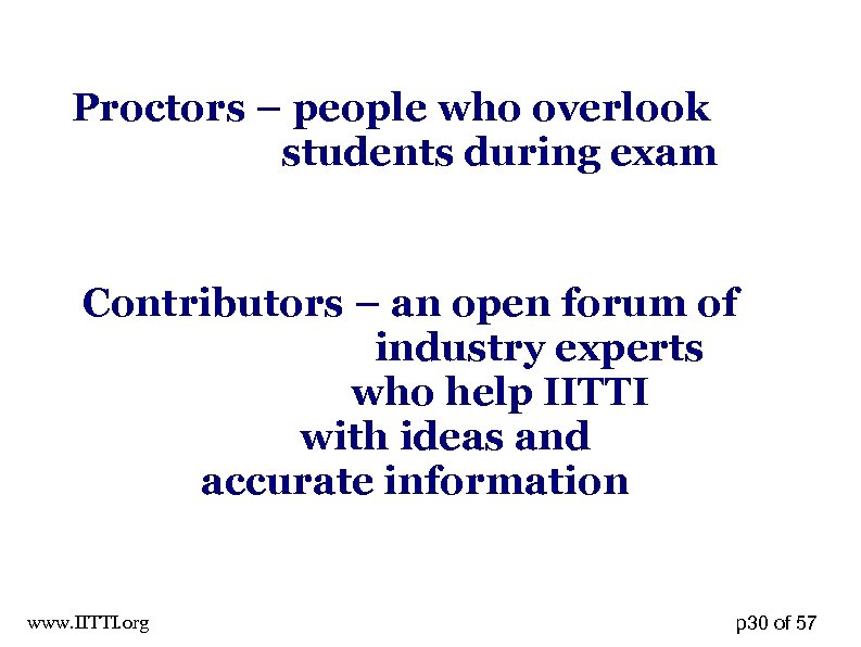 Proctors – people who overlook students during exam Contributors – an open forum of