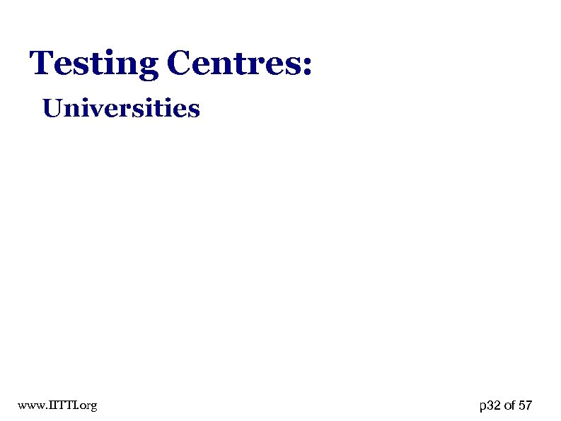 Testing Centres: Universities www. IITTI. org p 32 of 57 