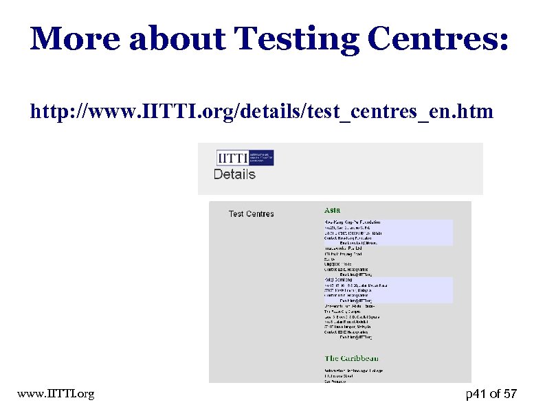 More about Testing Centres: http: //www. IITTI. org/details/test_centres_en. htm www. IITTI. org p 41