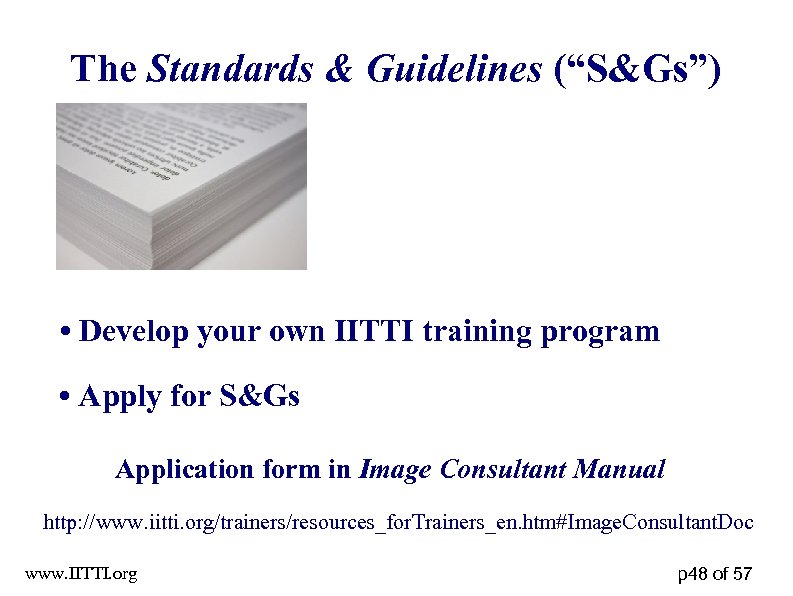 The Standards & Guidelines (“S&Gs”) • Develop your own IITTI training program • Apply