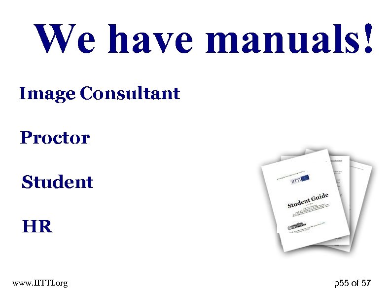 We have manuals! Image Consultant Proctor Student HR www. IITTI. org p 55 of