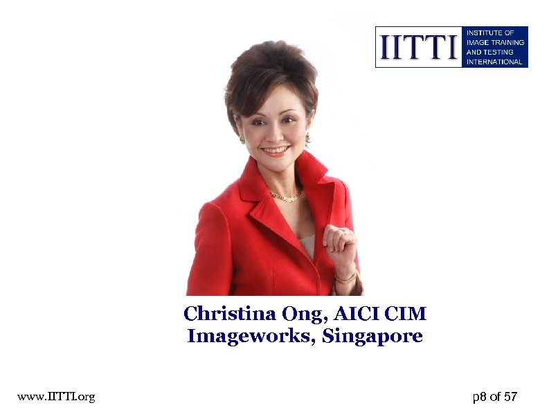 Christina Ong, AICI CIM Imageworks, Singapore www. IITTI. org p 8 of 57 