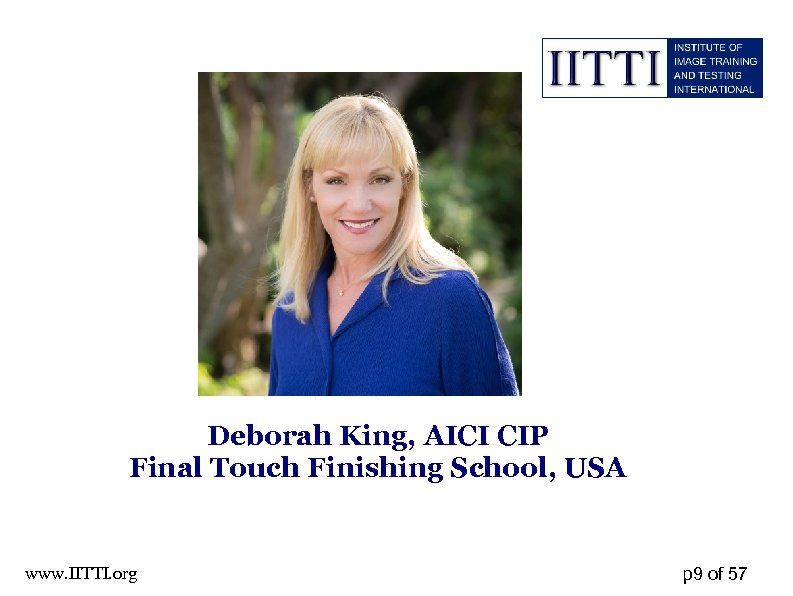 Deborah King, AICI CIP Final Touch Finishing School, USA www. IITTI. org p 9