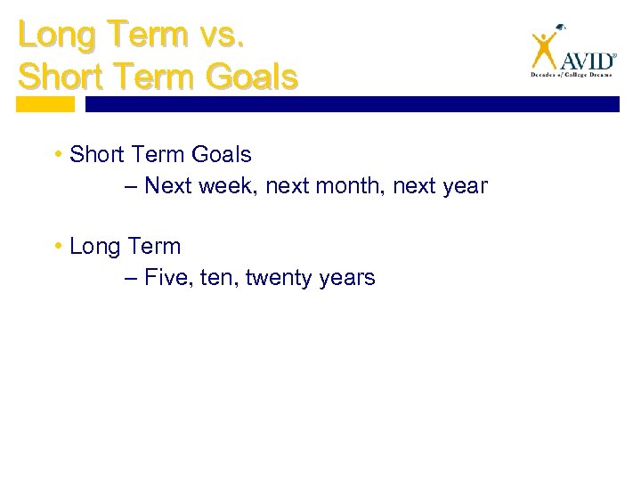 Long Term vs. Short Term Goals • Short Term Goals – Next week, next