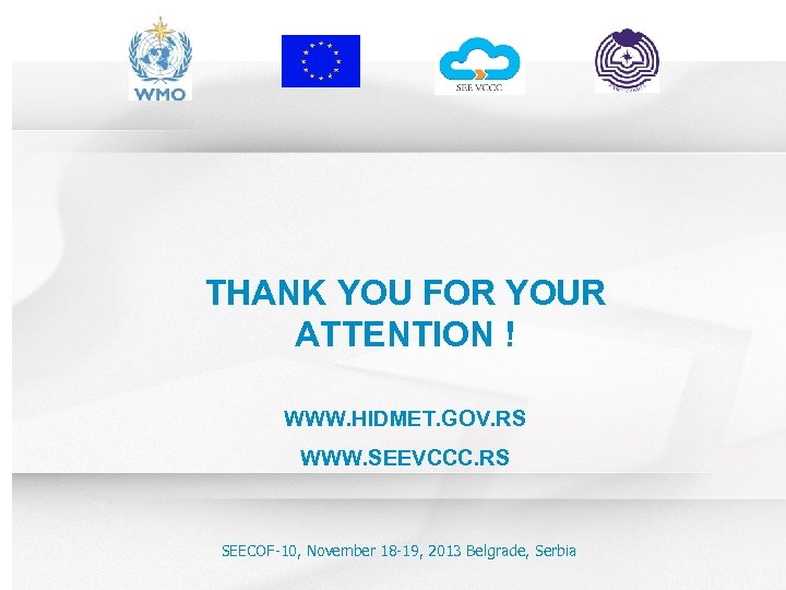 THANK YOU FOR YOUR ATTENTION ! WWW. HIDMET. GOV. RS WWW. SEEVCCC. RS SEECOF-10,