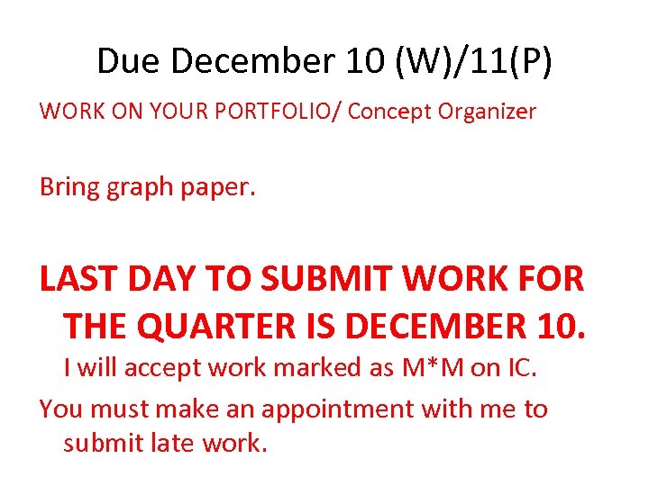Due December 10 (W)/11(P) WORK ON YOUR PORTFOLIO/ Concept Organizer Bring graph paper. LAST