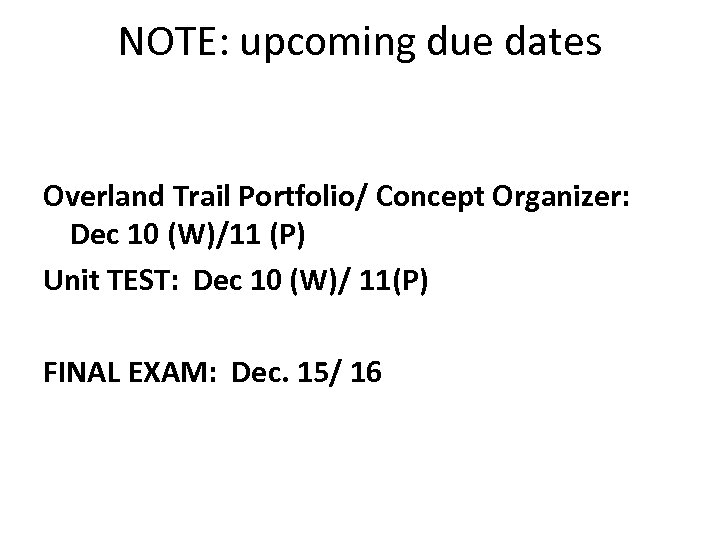 NOTE: upcoming due dates Overland Trail Portfolio/ Concept Organizer: Dec 10 (W)/11 (P) Unit
