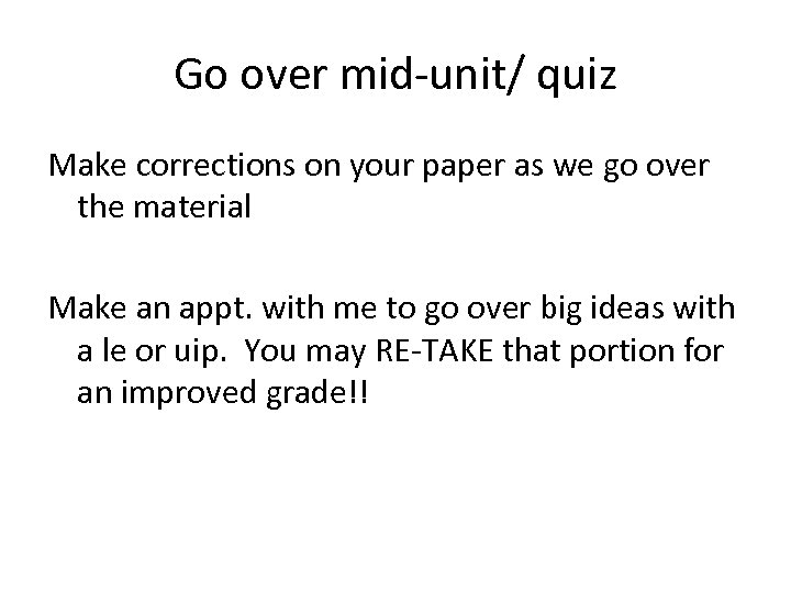Go over mid-unit/ quiz Make corrections on your paper as we go over the