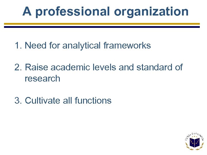 A professional organization 1. Need for analytical frameworks 2. Raise academic levels and standard