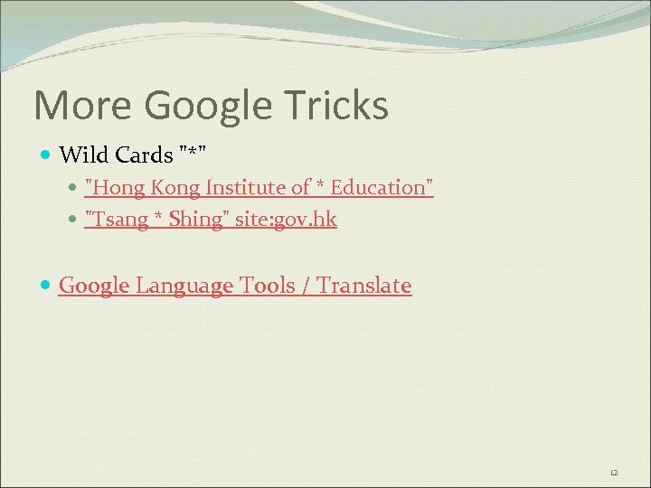 More Google Tricks Wild Cards "*" "Hong Kong Institute of * Education" "Tsang *
