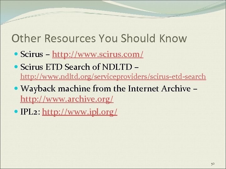 Other Resources You Should Know Scirus – http: //www. scirus. com/ Scirus ETD Search