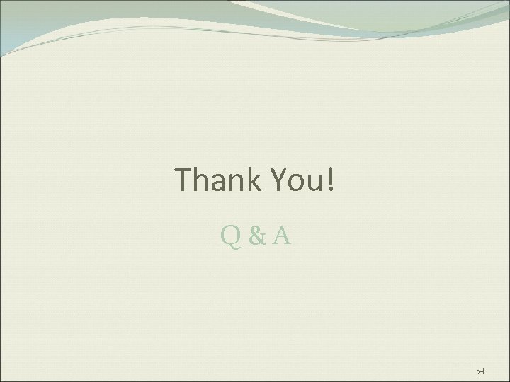 Thank You! Q & A 54 