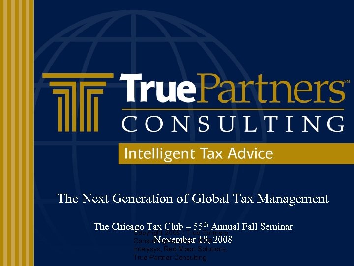 The Next Generation of Global Tax Management The Chicago Tax Club – 55 th
