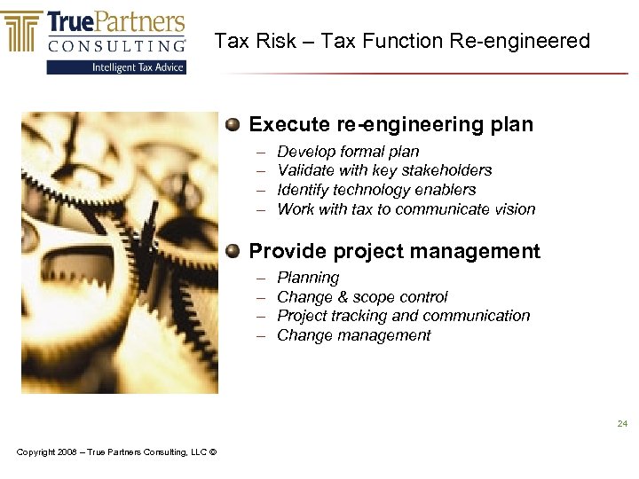 Tax Risk – Tax Function Re-engineered Execute re-engineering plan – – Develop formal plan