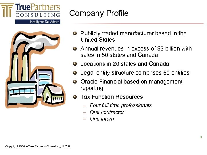 Company Profile Publicly traded manufacturer based in the United States Annual revenues in excess